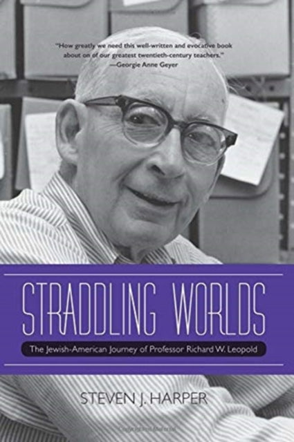 Straddling Worlds: The Jewish-American Journey of Professor Richard W. Leopold