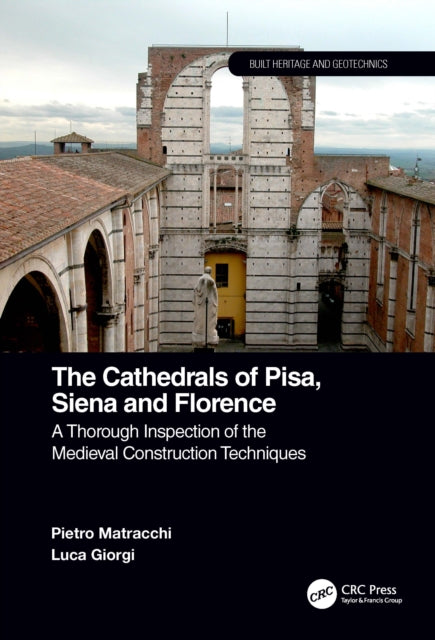 Cathedrals of Pisa, Siena and Florence: A Thorough Inspection of the Medieval Construction Techniques