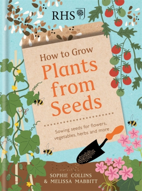 RHS How to Grow Plants from Seeds: Sowing seeds for flowers, vegetables, herbs and more