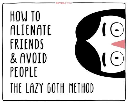 Lazy Goth Method: How to Alienate Friends and Avoid People
