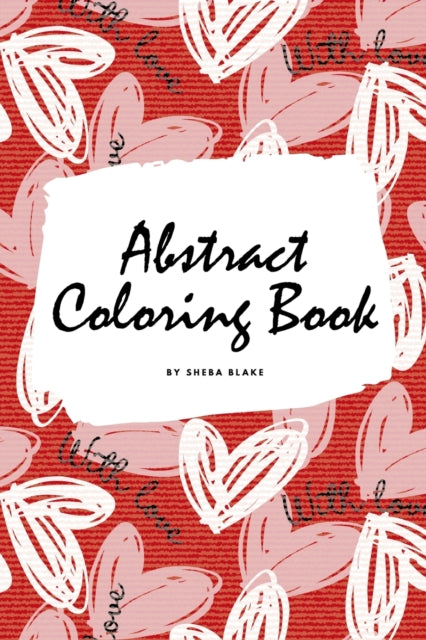 Valentine's Day Abstract Coloring Book for Teens and Young Adults (6x9 Coloring Book / Activity Book)
