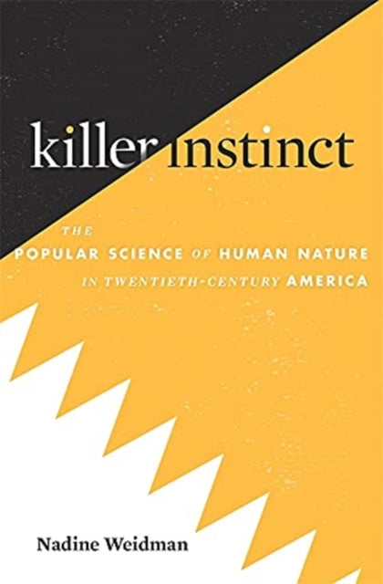 Killer Instinct: The Popular Science of Human Nature in Twentieth-Century America