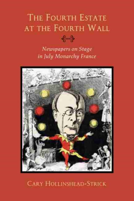 Fourth Estate at the Fourth Wall: Newspapers on Stage in July Monarchy France