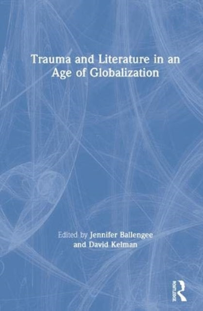 Trauma and Literature in an Age of Globalization