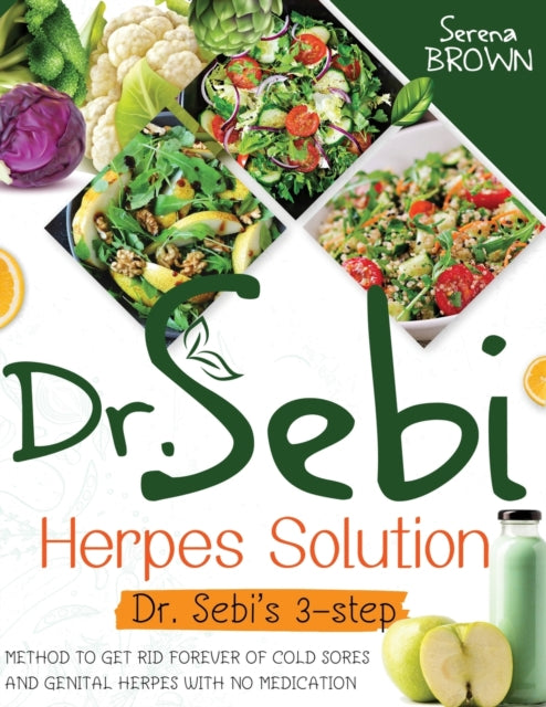 Dr. Sebi Herpes Solution: The 3-Step Method to Get Rid Forever of Cold Sores and Genital Herpes