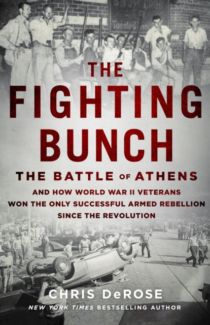 Fighting Bunch: The Battle of Athens and How World War II Veterans Won the Only Successful Armed Rebellion Since the Revolution