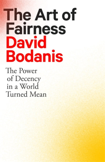 Art of Fairness: The Power of Decency in a World Turned Mean