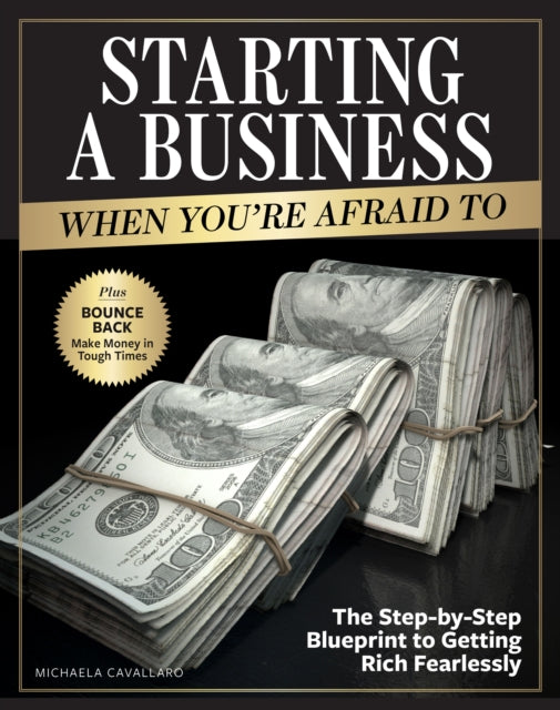 Starting A Business When You're Afraid To: The Step-by-Step Blueprint to Getting Rich Fearlessly