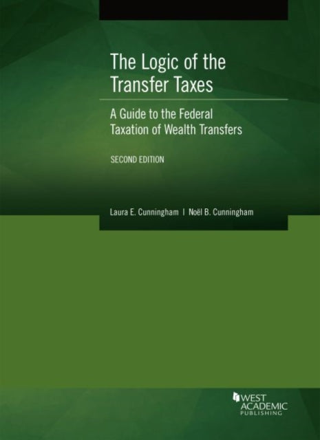 Logic of the Transfer Taxes: A Guide to the Federal Taxation of Wealth Transfers