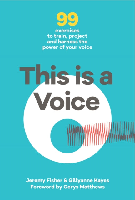 This is a Voice: 99 exercises to train, project and harness the power of your voice