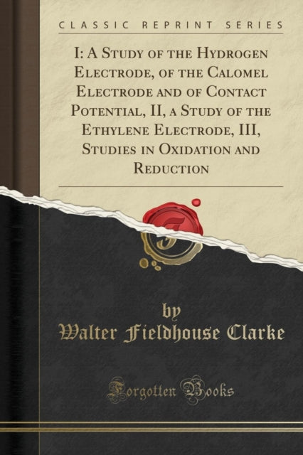 I: A Study of the Hydrogen Electrode, of the Calomel Electrode and of Contact Potential, II, a Study of the Ethylene Electrode