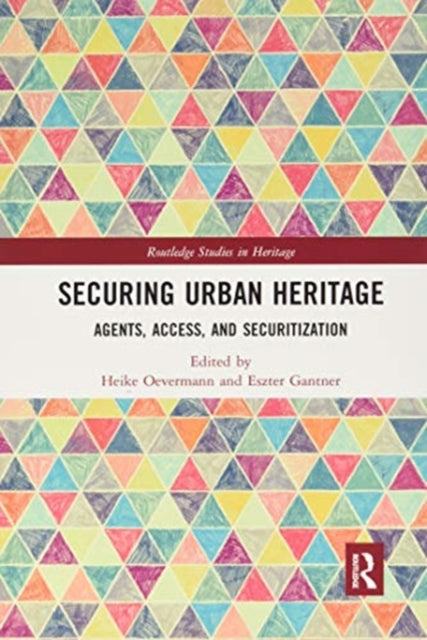 Securing Urban Heritage: Agents, Access, and Securitization