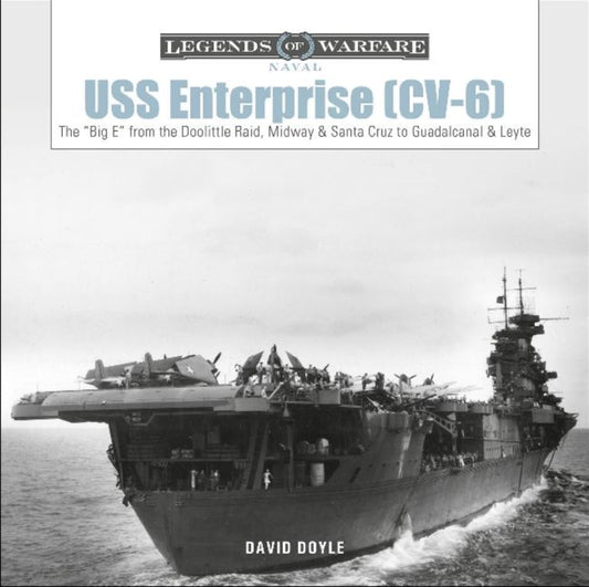 USS Enterprise (CV-6): The "Big E" from the Doolittle Raid, Midway and Santa Cruz to Guadalcanal and Leyte