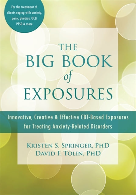 Big Book of Exposures: Innovative, Creative, and Effective CBT-Based Exposures for Treating Anxiety-Related Disorders