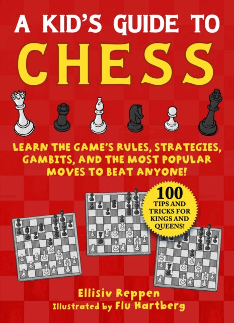 Kid's Guide to Chess: Learn the Game's Rules, Strategies, Gambits, and the Most Popular Moves to Beat Anyone!-100 Tips and Tricks for Kings and Queens!