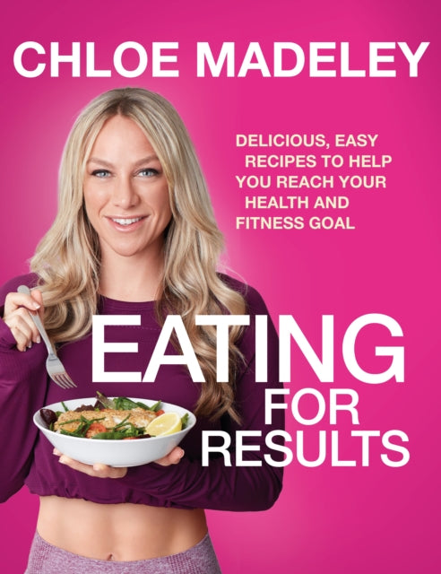 Eating for Results: Delicious, Easy Recipes to Help You Reach Your Health and Fitness Goal