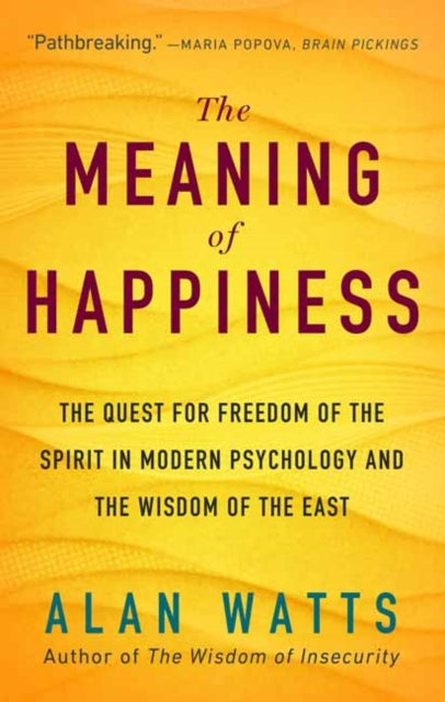 Meaning of Happiness: The Quest for Freedom of the Spirit in Modern Psychology and the Wisdom of the East