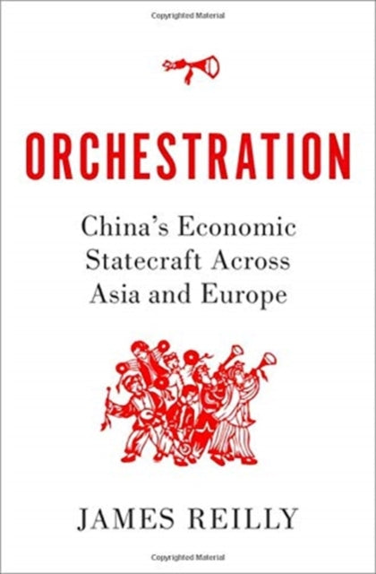 Orchestration: China's Economic Statecraft Across Asia and Europe
