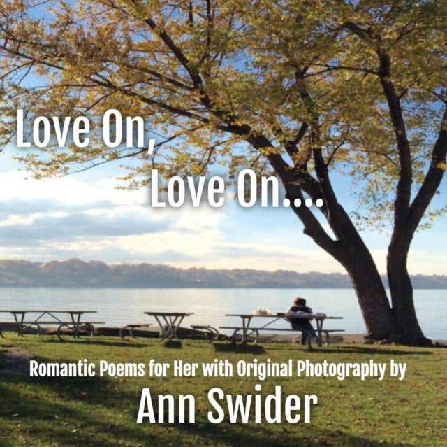 Love On, Love On....: Romantic Poetry for Her with Original Photography