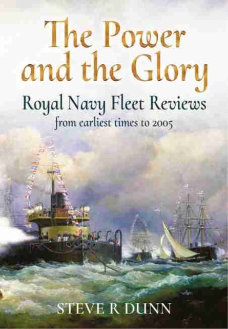 Power and the Glory: Royal Navy Fleet Reviews from Earliest Times to 2005
