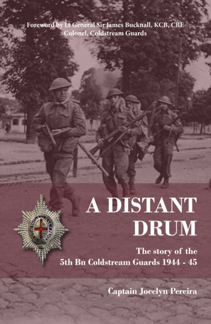 Distant Drum: The story of the 5th Bn Coldstream Guards 1944 - 45