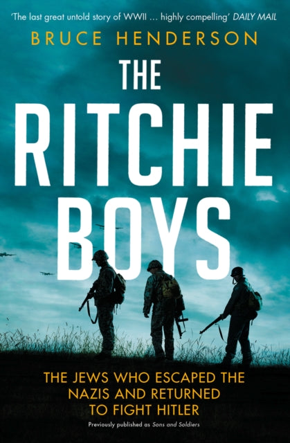 Ritchie Boys: The Jews Who Escaped the Nazis and Returned to Fight Hitler