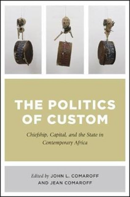 Politics of Custom: Chiefship, Capital, and the State in Contemporary Africa