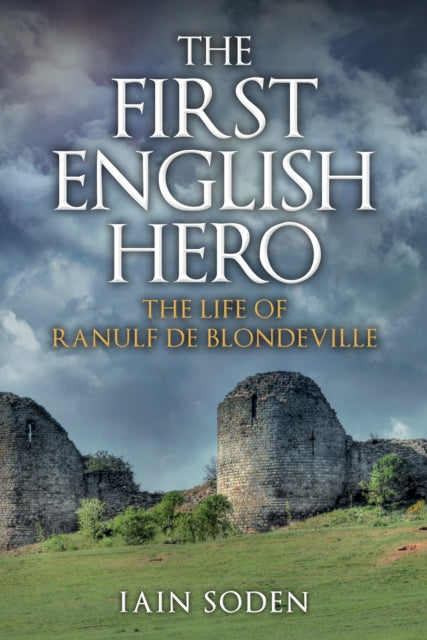 First English Hero: The Life of Ranulf de Blondeville