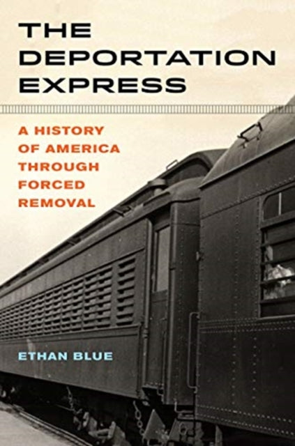 Deportation Express: A History of America through Forced Removal