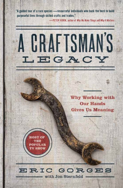 Craftsman's Legacy: Why Working with Our Hands Gives Us Meaning