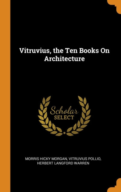 Vitruvius, the Ten Books On Architecture