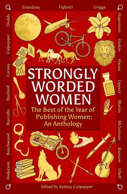 Strongly Worded Women: The Best of the Year of Publishing Women: An Anthology