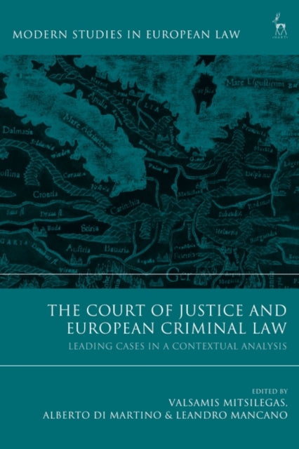 Court of Justice and European Criminal Law: Leading Cases in a Contextual Analysis
