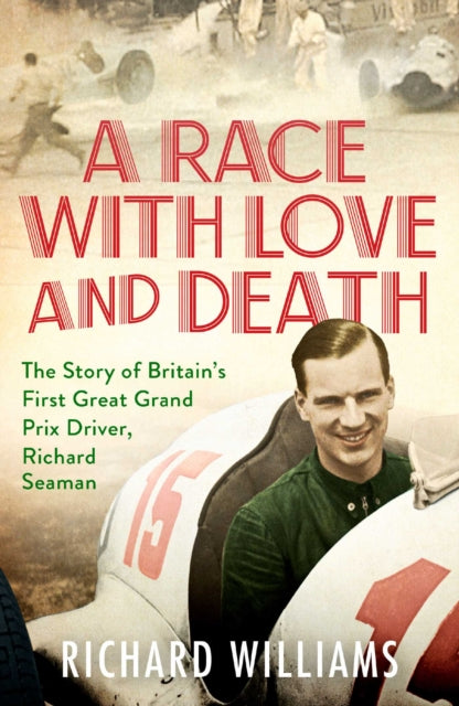 Race with Love and Death: The Story of Richard Seaman