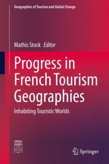 Progress in French Tourism Geographies: Inhabiting Touristic Worlds