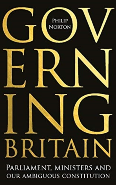 Governing Britain: Parliament, Ministers and Our Ambiguous Constitution