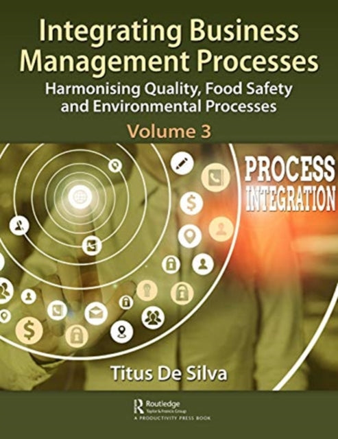 Integrating Business Management Processes: Volume 3: Harmonising Quality, Food Safety and Environmental Processes