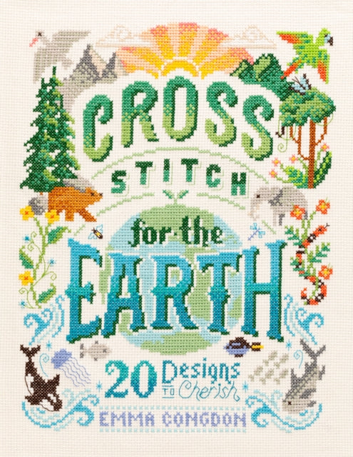 Cross Stitch for the Earth: 20 Designs to Cherish