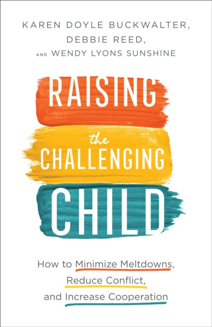 Raising the Challenging Child: How to Minimize Meltdowns, Reduce Conflict, and Increase Cooperation