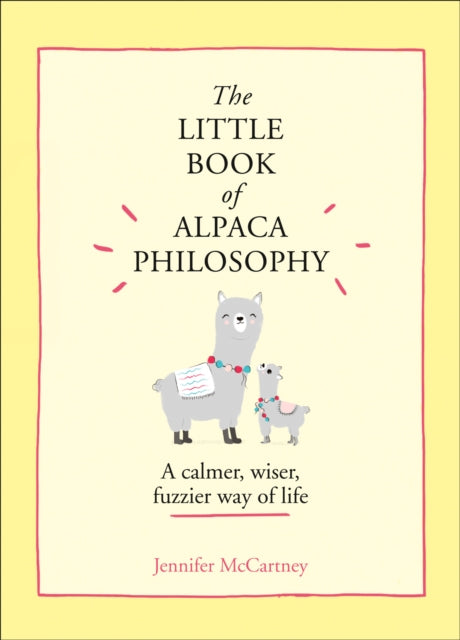 Little Book of Alpaca Philosophy: A Calmer, Wiser, Fuzzier Way of Life