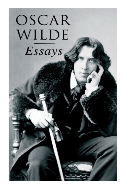 Oscar Wilde: Essays: Der Sozialismus und die Seele des Menschen, Aus dem Zuchthaus zu Reading, Aesthetisches Manifest, Zwei Gesprache von der Kunst und vom Leben