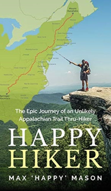 Happy Hiker: The Epic Journey of an Unlikely Appalachian Trail Thru-Hiker