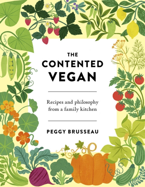 Contented Vegan: Recipes and Philosophy from a Family Kitchen