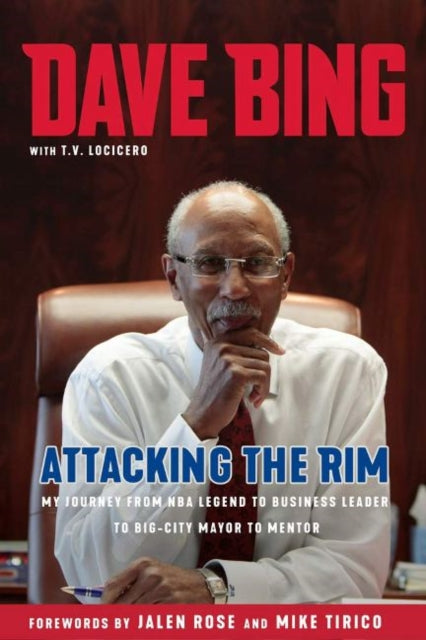 Dave Bing: Attacking the Rim: My Unlikely Journey from NBA Legend to Mayor to Mentor