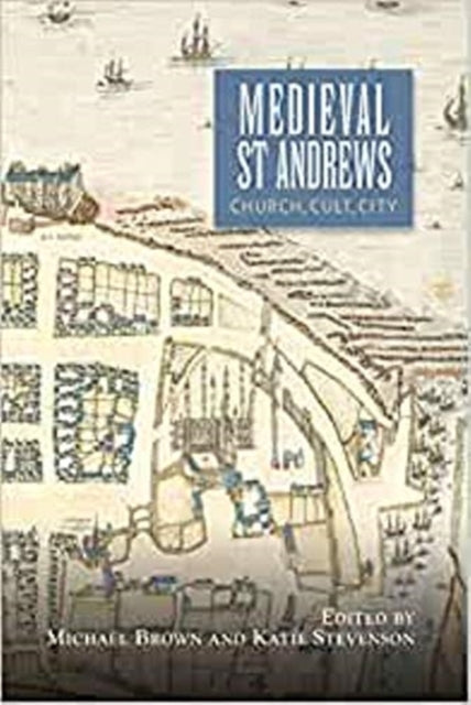 Medieval St Andrews - Church, Cult, City