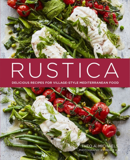 Rustica: Delicious Recipes for Village-Style Mediterranean Food