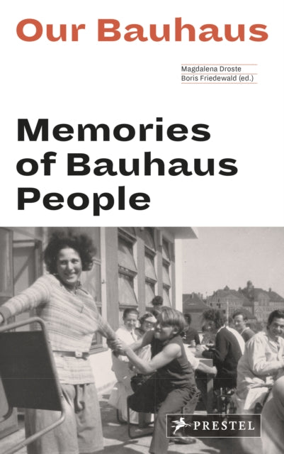 Our Bauhaus: Memories of Bauhaus People