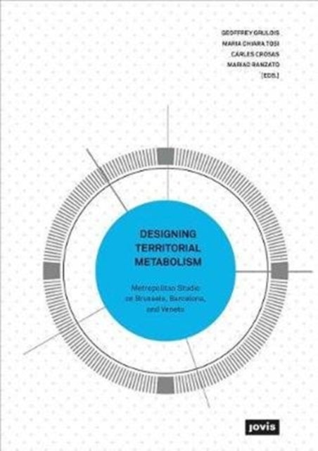 Designing Territorial Metabolism: Metropolitan Studio on Brussels, Barcelona, and Veneto