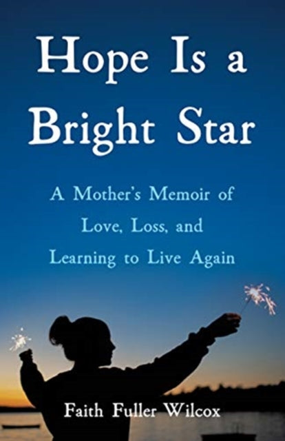 Hope Is a Bright Star: A Mother's Memoir of Love, Loss, and Learning to Live Again