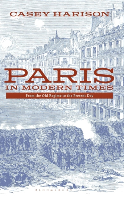 Paris in Modern Times: From the Old Regime to the Present Day